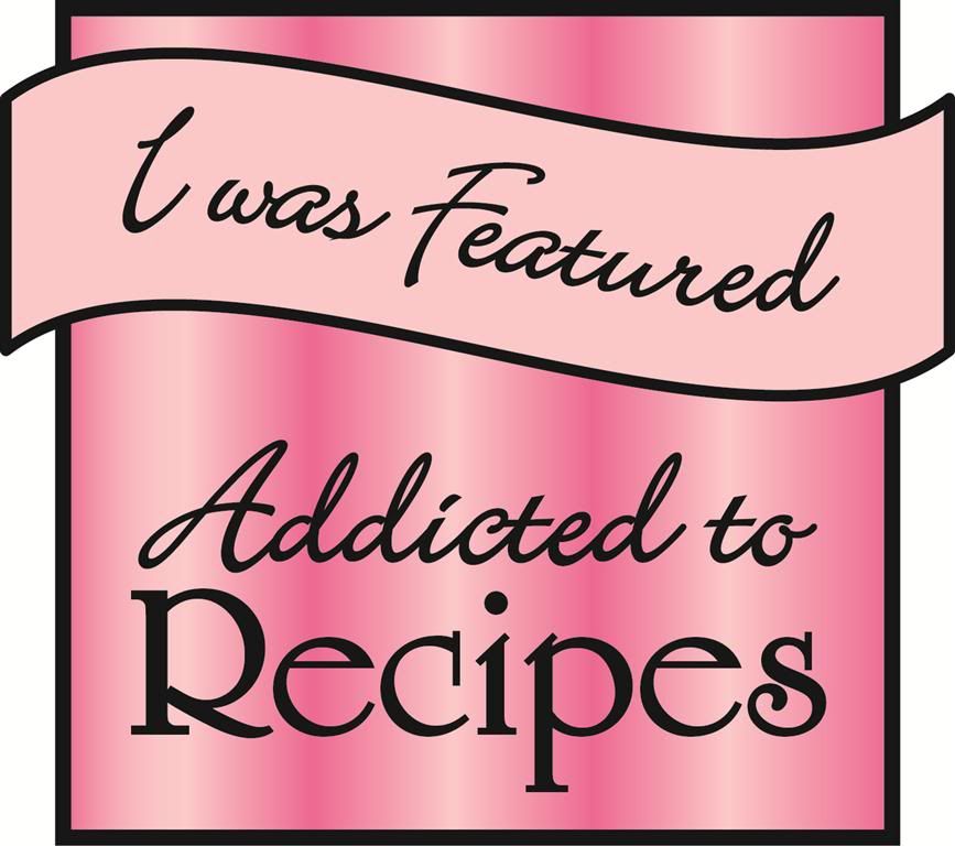 I was featured, I was Featured by Addicted to Recipes