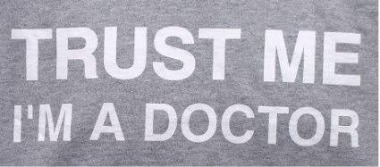 i trust you, you're a doctor